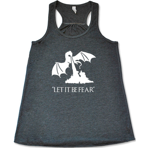 grey racerback shirt with a white dragon graphic and the saying "Let It Be Fear" on it in white