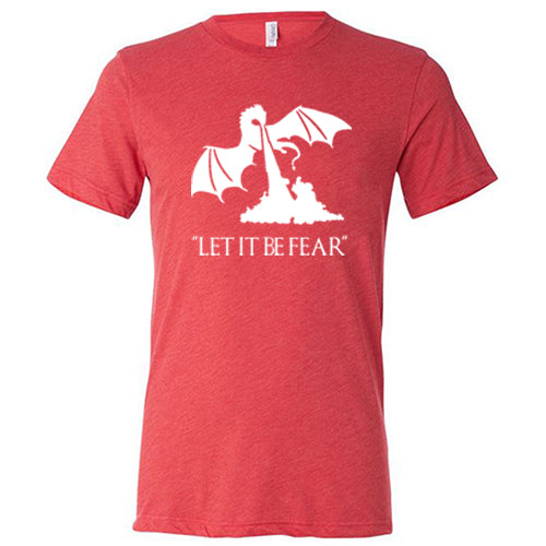 red unisex shirt with a white dragon graphic and the saying "Let It Be Fear" on it in white