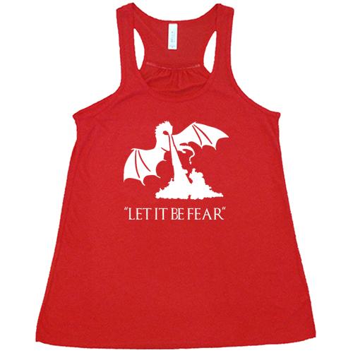 red racerback shirt with a white dragon graphic and the saying "Let It Be Fear" on it in white
