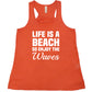 Life Is A Beach So Enjoy The Waves Shirt