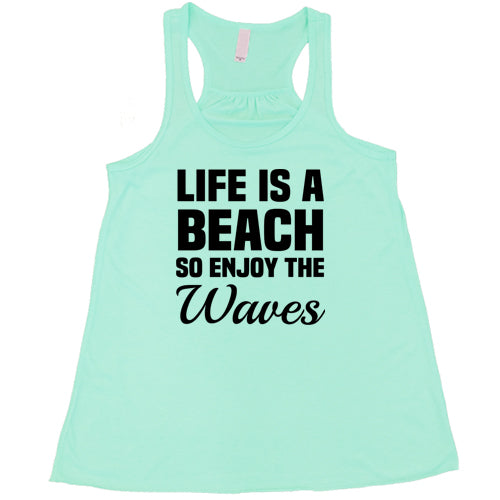 Life Is A Beach So Enjoy The Waves Shirt