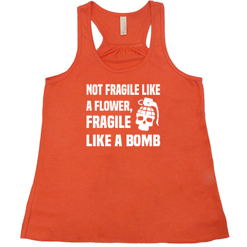 Not Fragile Like A Flower, Fragile Like A Bomb Shirt