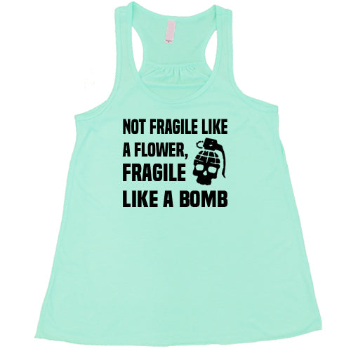 Not Fragile Like A Flower, Fragile Like A Bomb Shirt