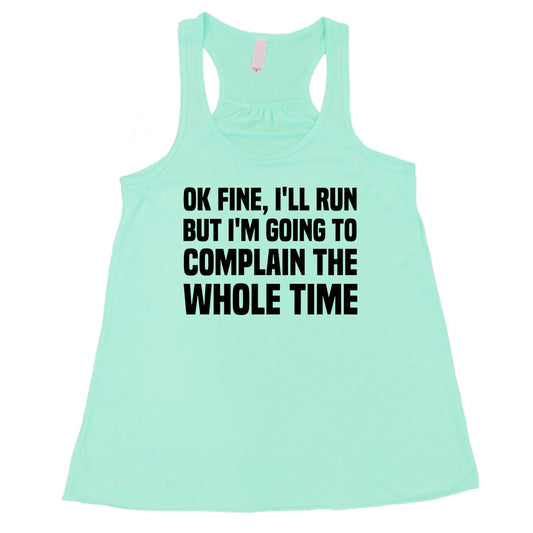 Ok Fine I'll Run But I'm Going To Complain The Whole Time Shirt