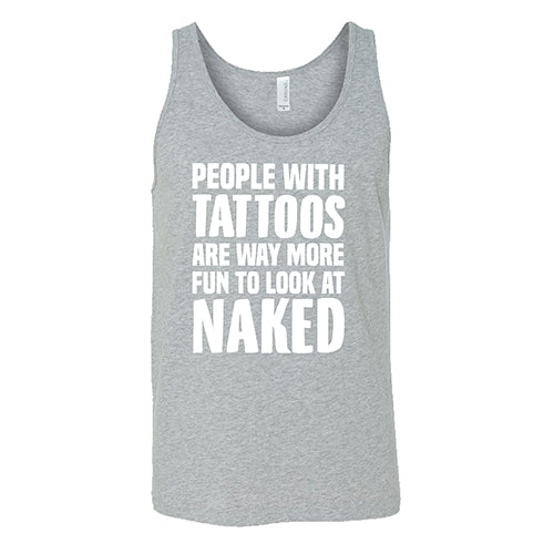 People With Tattoos Are Way More Fun To Look At Naked Shirt Unisex