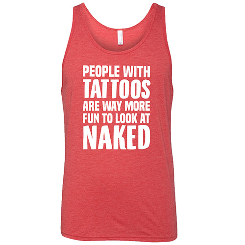 People With Tattoos Are Way More Fun To Look At Naked Shirt Unisex