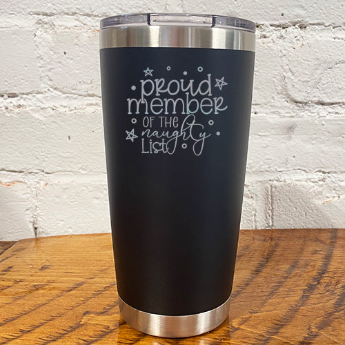 20oz black tumbler with silver saying "proud member of the naughty list"