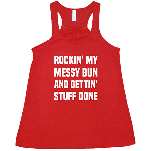 Rockin' My Messy Bun And Gettin' Stuff Done Shirt