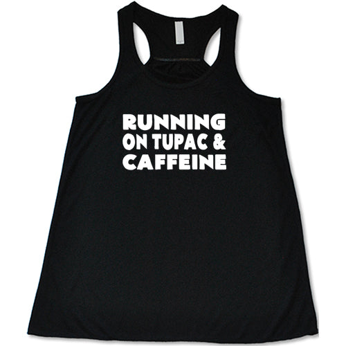 Running On Tupac And Caffeine Shirt