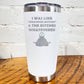 20oz white tumbler with silver saying "I was like whatever bitches & the bitches whatevered"