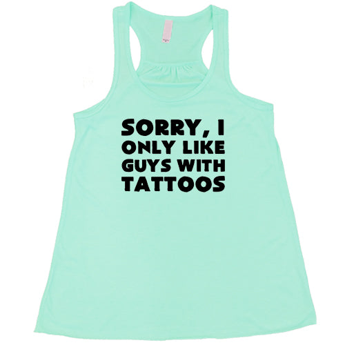 Sorry, I Only Like Guys With Tattoos Shirt