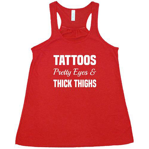 Tattoos, Pretty Eyes And Thick Thighs Shirt