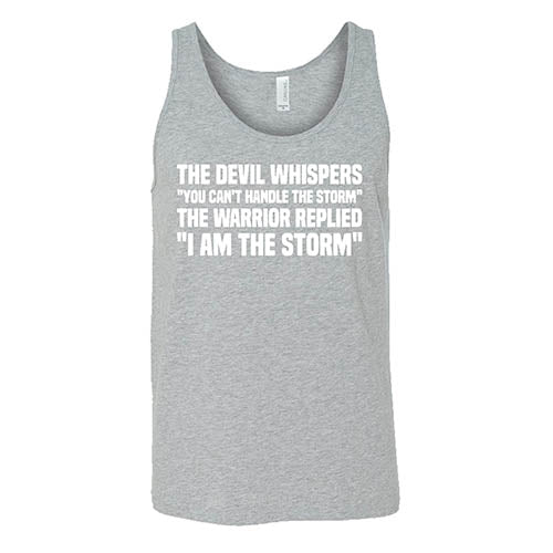 The Devil Whispers You Can't Handle The Storm, The Warrior Replies I Am The Storm Shirt Unisex