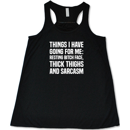 Things I Have Going For Me: Resting Bitch Face, Thick Thighs & Sarcasm Shirt