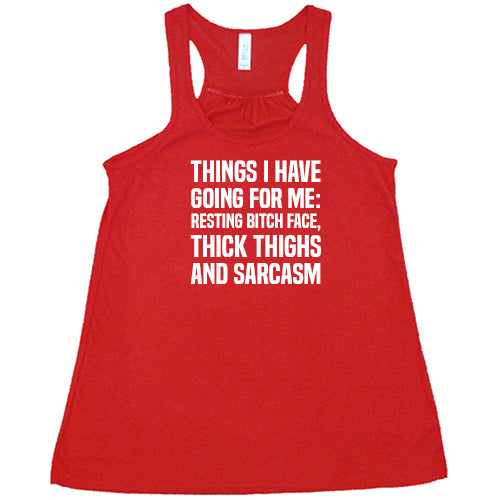 Things I Have Going For Me: Resting Bitch Face, Thick Thighs & Sarcasm Shirt