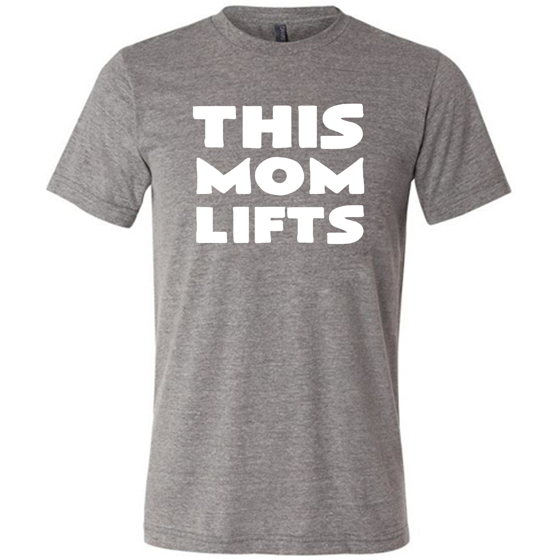 grey unisex tee shirt with the saying "this mom lifts" in the center in white lettering