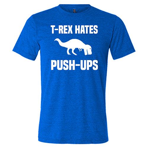 T-Rex Hates Push-Ups Shirt Unisex