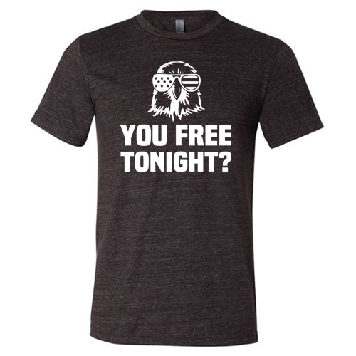 You Free Tonight Shirt Unisex