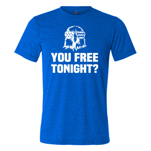 You Free Tonight Shirt Unisex