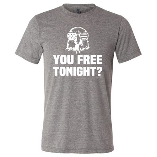 You Free Tonight Shirt Unisex